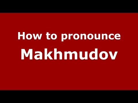 How to pronounce Makhmudov (Russian/Russia) - PronounceNames.com