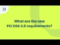 WHAT ARE THE NEW PCI DSS 4.0 REQUIREMENTS?