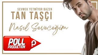 TAN TAŞÇI - NASIL SEVECEĞİM ( OFFICIAL AUDIO )