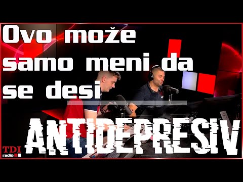 Antidepresiv 06.07.2023 - Ovo može samo meni da se desi