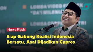 Siap Gabung Koalisi Indonesia Bersatu, Cak Imin: Asal Capresnya Saya