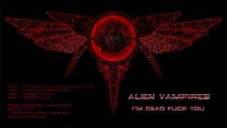 Alien Vampires - I'm Dead Fuck You
