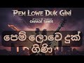 Pem Lowe Duk Gini පෙම් ලොවෙ දුක් ගිණි Cover By Garage Tunes
