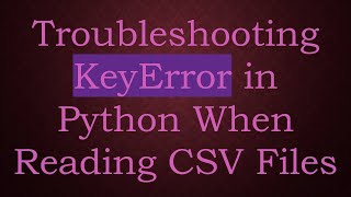 Download the video "Troubleshooting KeyError in Python When Reading CSV Files"