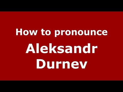 How to pronounce Aleksandr Durnev (Russian/Russia)  - PronounceNames.com