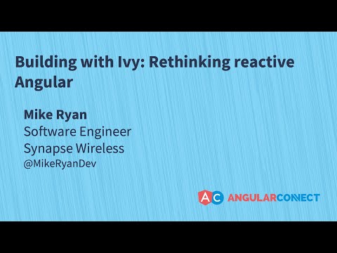 Building with Ivy: rethinking reactive Angular | Mike Ryan | #AngularConnect 2019
