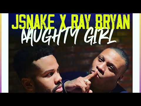 JSnake x Ray Bryan  Naughty Girl