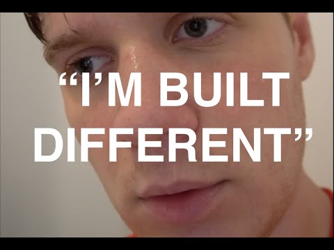 when bro says he's built different but he normal af