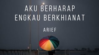 Download lagu Aku Berharap Engkau Berkhianat - Arief (Lirik Lagu) mp3