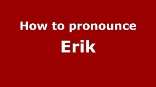 How to pronounce Erik