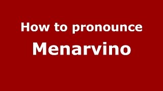 How to pronounce Menarvino