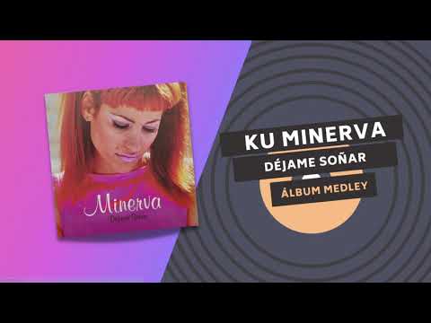 KU MINERVA - MEDLEY  | Incluido en el álbum DEJAME SOÑAR 💭