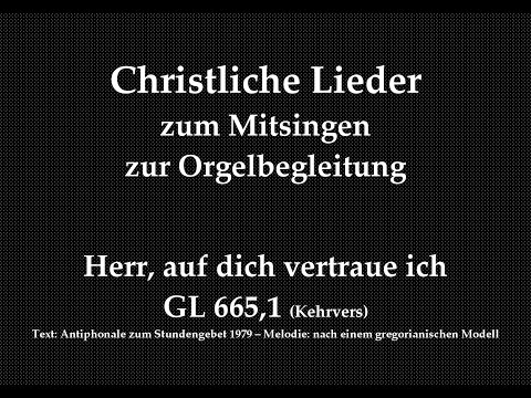 Herr, auf dich vertraue ich GL 665,1 (Kehrvers) Mitsingversion mit Orgelbegleitung und eingebl. Text