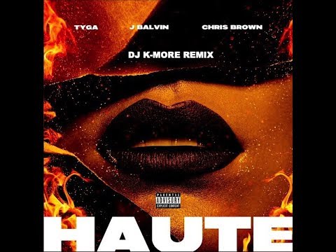 Tyga & J.Balvin & Chris Brown - Haute DJ K-MORE REMIX
