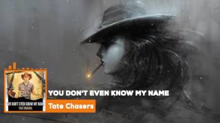 You Don't Even Know My Name by Tate Chasers