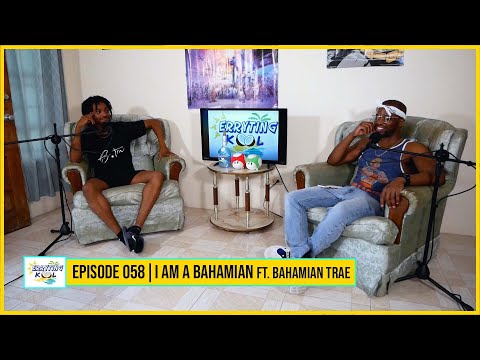 Erryting Kool Episode 058 | I Am A BAHAMIAN ft. Bahamian Trae