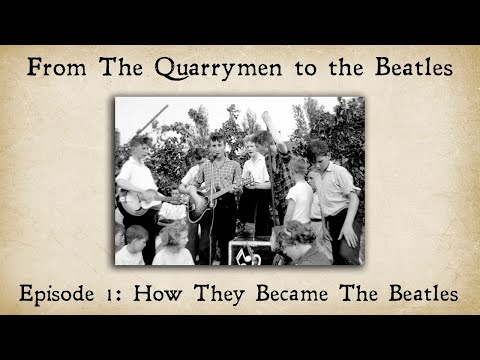 From The Quarrymen to The Beatles - How they Became The Beatles