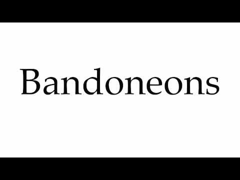 How to Pronounce Bandoneons