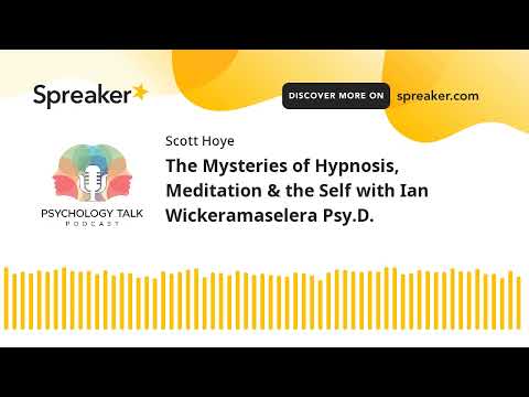The Mysteries of Hypnosis, Meditation & the Self with Ian Wickeramaselera Psy.D.