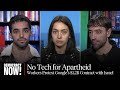 No Tech for Apartheid: Google Workers Arrested for Protesting Company’s $1.2B Contract with Israel
