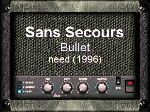 Sans Secours - Need - Bullet