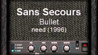 Sans Secours - Need - Bullet