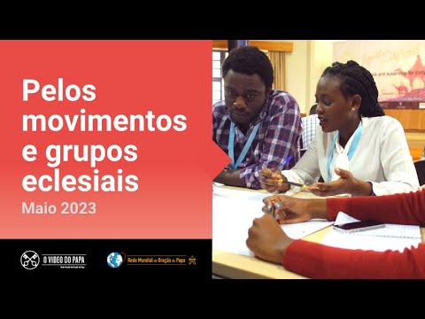 Pelos Movimentos e Grupos eclesiais – O Vídeo do Papa 5 – Maio de 2023