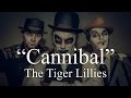 The Tiger Lillies - Cannibal (Lyrics)