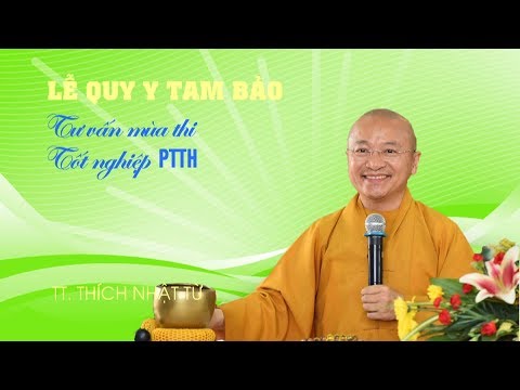 Lễ Quy Y Tam Bảo và Tư vấn mùa thi Tốt nghiệp PTTH - TT. Thích Nhật Từ 