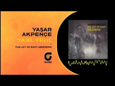 Yaşar Akpençe - Ya El Yelil (The Joy Of East : Mezdeke - 2021)