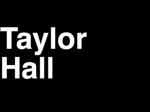 How to Pronounce Taylor Hall Edmonton Oilers NHL Hockey Player Runforthecube