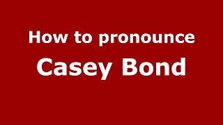 How to pronounce Casey Bond