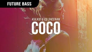 Kulkid &amp; Ed Sheeran - CoCo (Day Version)