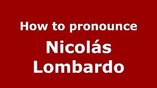 How to pronounce Nicol&aacute;s Lombardo