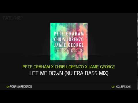 Pete Graham x Chris Lorenzo x Jamie George - Let Me Down (Nu Era Bass Mix) (Four40 Records)
