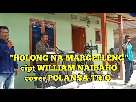 "HOLONG NA MARGELLENG" cipt WILLIAM NAIBAHO cover POLANSA TRIO