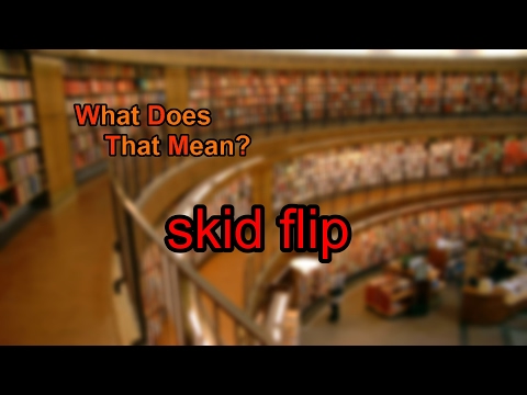 What does skid flip mean?