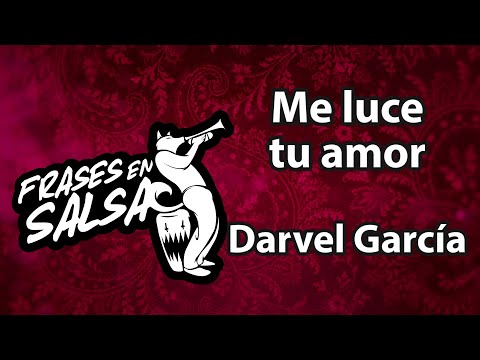 Me luce tu amor Letra - Darvel Garcia (Frases en Salsa)