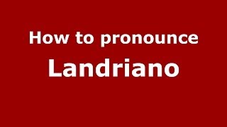 How to pronounce Landriano