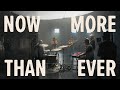 Now More Than Ever