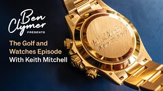 Ben Clymer Presents: Ep. 09 - The Golf And Watches Episode With Keith Mitchell