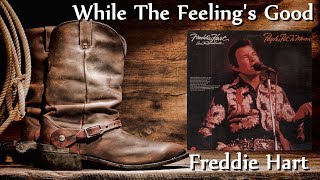 Freddie Hart - While The Feeling&#39;s Good