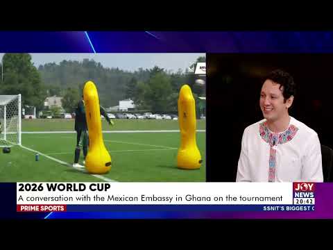 2026 World Cup: A conversation with the Mexican Embassy in Ghana on the tournament | Prime Sports