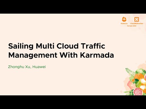 Sailing Multi Cloud Traffic Management With Karmada - Zhonghu Xu, Huawei