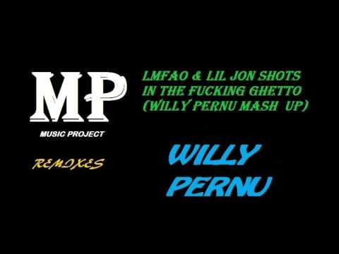 LMFAO & Lil Jon - Shots in the fucking ghetto (Willy Pernu Mash Up)