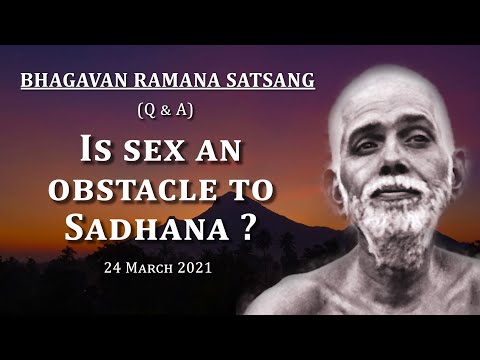 202. Bhagavan Ramana Satsang -  Is sex an obstacle in Sadhana ?