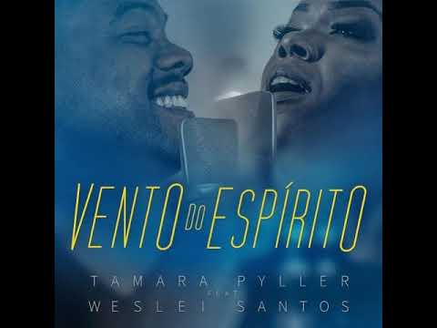 Tamara Pyller feat  Weslei Santos   Vento do Espírito