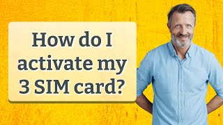 How do I activate my 3 SIM card?