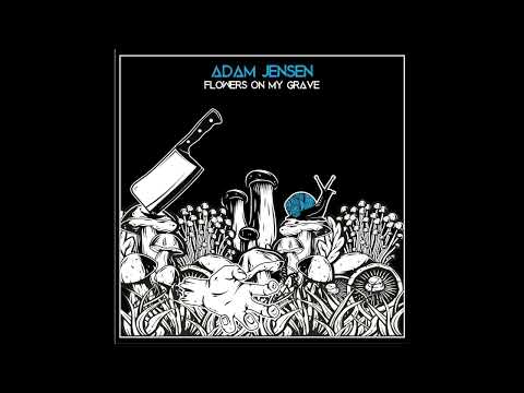 Adam Jensen - Flowers on My Grave (Official Audio)