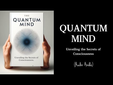 Audiobook | Quantum Mind: Unveiling the Secrets of Consciousness